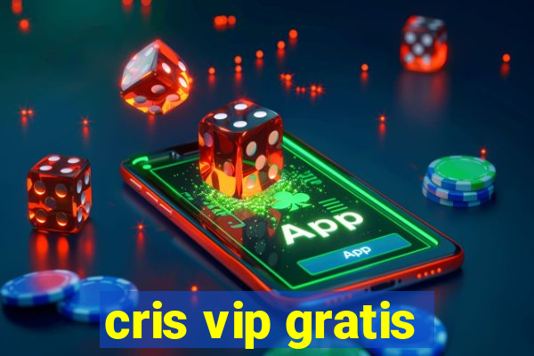 cris vip gratis